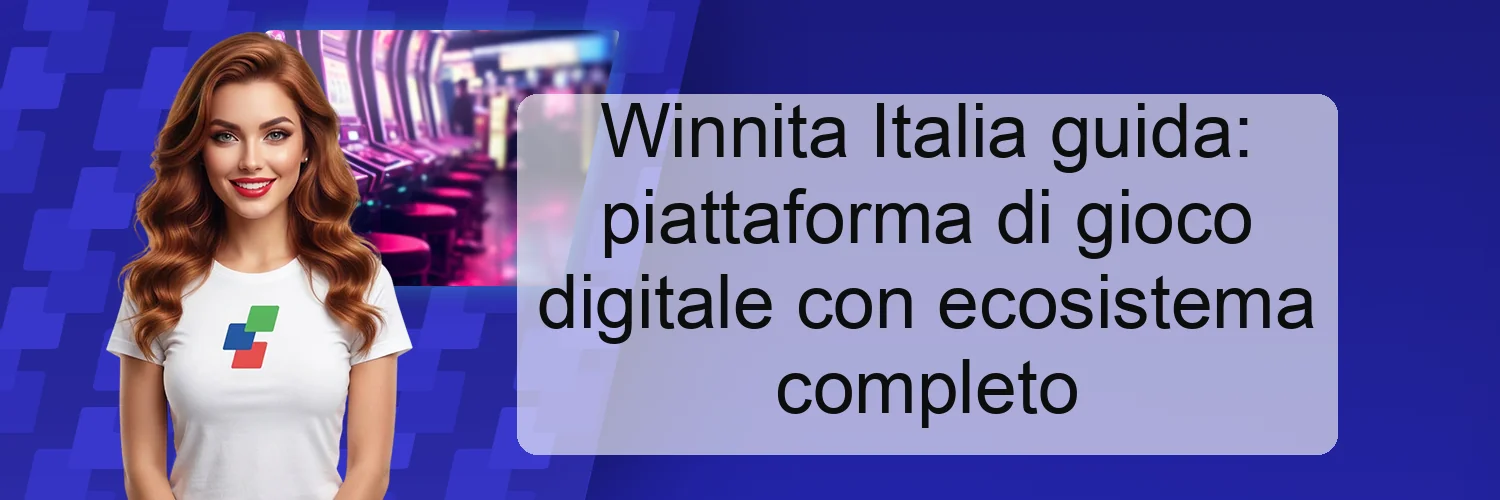 Winnita Italia guida: piattaforma di gioco digitale con ecosistema completo